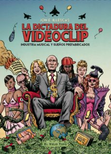 Portada del libro LA DICTADURA DEL VIDEOCLIP. INDUSTRIA MUSICAL Y SUEÑOS PREFABRICADOS