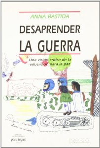 Portada del libro DESAPRENDER LA GUERRA: UNA VISIÓN CRÍTICA DE LA EDUCACIÓN PARA LA PAZ