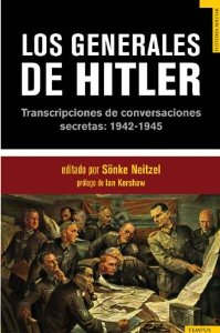 Portada de LOS GENERALES DE HITLER. TRANSCRIPCIONES DE CONVERSACIONES SECRETAS: 1942-1945