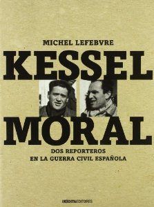 Portada de KESSEL-MORAL: UN FOTÓGRAFO Y UN ESCRITOR EN LA GUERRA CIVIL ESPAÑOLA