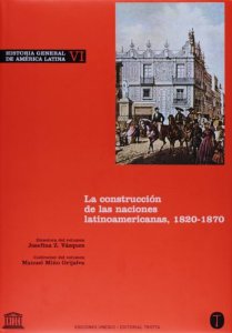 Portada de LA CONSTRUCCIÓN DE LAS NACIONES LATINOAMERICANAS, 1820-1870. (HISTORIA GENERAL DE AMÉRICA LATINA T.VI)