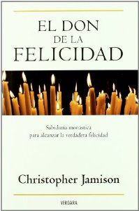 Portada de EL DON DE LA FELICIDAD. SABIDURÍA MONÁSTICA PARA UNA VIDA MÁS PLENA