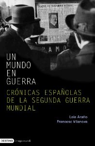 Portada de UN MUNDO EN GUERRA. CRÓNICAS ESPAÑOLAS DE LA SEGUNDA GUERRA MUNDIAL