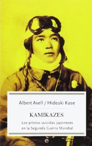 KAMIKAZES. LOS PILOTOS SUICIDAS JAPONESES EN LA SEGUNDA GUERRA MUNDIAL