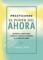 Portada de PRACTICANDO EL PODER DEL AHORA: ENSEÑANZAS, MEDITACIONES Y EJERCICIOS EXTRAIDOS DE EL PODER DEL AHORA