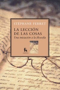 Portada del libro LA LECCIÓN DE LAS COSAS. UNA INICIACIÓN A LA FILOSOFÍA