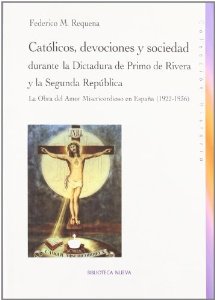 Portada del libro CATÓLICOS, DEVOCIONES Y SOCIEDADES DURANTE LA DICTADURA DE PRIMO DE RIVERA Y LA SEGUNDA REPÚBLICA