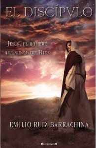 Portada del libro EL DISCÍPULO. JESÚS, EL HOMBRE QUE NUNCA FUE DIOS