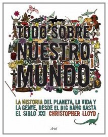 Portada del libro TODO SOBRE NUESTRO MUNDO. LA HISTORIA DEL PLANETA, LA VIDA Y LA GENTE DESDE EL BIG BANG HASTA EL SIGLO XXI