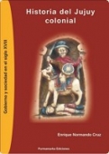 Portada del libro HISTORIA DEL JUJUY COLONIAL. GOBIERNO Y SOCIEDAD EN EL SIGLO XVIII