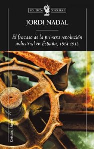 Portada del libro EL FRACASO DE LA PRIMERA REVOLUCIÓN INDUSTRIAL EN ESPAÑA, 1814-1913