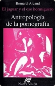 Portada del libro EL JAGUAR Y EL OSO HORMIGUERO: ANTROPOLOGÍA DE LA PORNOGRAFÍA