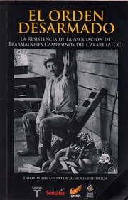 Portada del libro EL ORDEN DESARMADO: LA RESISTENCIA DE LA ASOCIACIÓN DE TRABAJADORES CAMPESINOS DEL CARARE (ATCC)