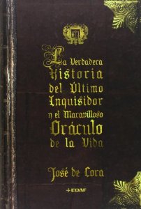 Portada del libro LA VERDADERA HISTORIA DEL ÚLTIMO INQUISIDOR Y EL MARAVILLOSO ORÁCULO DE LA VIDA