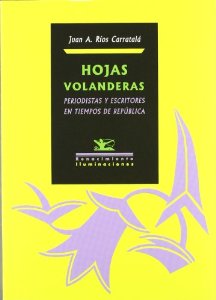 Portada del libro HOJAS VOLANDERAS, PERIODISTAS Y ESCRITORES EN TIEMPOS DE REPÚBLICA