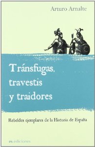 Portada de TRÁNSFUGAS, TRAVESTIS Y TRAIDORES. REBELDES EJEMPLARES DE LA HISTORIA DE ESPAÑA