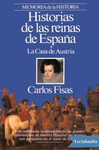 Portada de HISTORIAS DE LAS REINAS DE ESPAÑA (LA CASA DE AUSTRIA)