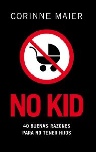 Portada del libro NO KID: 40 BUENAS RAZONES PARA NO TENER HIJOS