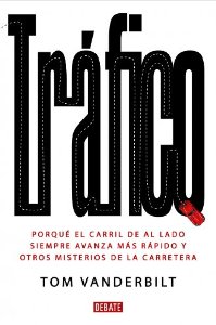 Portada de TRÁFICO. POR QUÉ EL CARRIL DE AL LADO SIEMPRE AVANZA MÁS RÁPIDO Y OTROS MISTERIOS DE LA CARRETERA