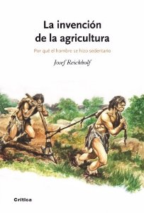 Portada de LA INVENCIÓN DE LA AGRICULTURA. POR QUÉ EL HOMBRE SE HIZO SEDENTARIO