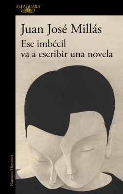 Portada de ESE IMBÉCIL VA A ESCRIBIR UNA NOVELA