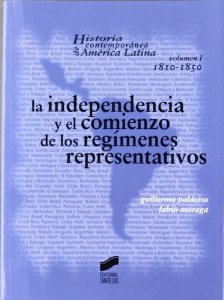 Portada del libro LA INDEPENDENCIA Y EL COMIENZO DE LOS REGIMENES REPRESENTATIVOS ( HISTORIA CONTEMPORANEA DE AMERICA LATINA: VOL. I: 1810-1850)