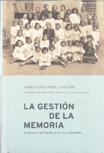 Portada del libro LA GESTIÓN DE LA MEMORIA. LA HISTORIA DE ESPAÑA AL SERVICIO DEL PODER