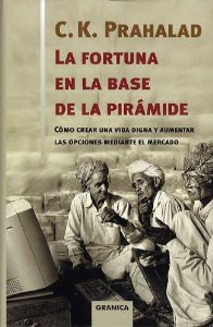 Portada del libro LA FORTUNA EN LA BASE DE LA PIRÁMIDE: COMO CREAR UNA VIDA DIGNA Y AUMENTAR LAS OPCIONES MEDIANTE EL MERCADO