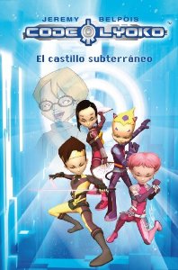 Portada del libro CÓDIGO LYOKO. EL CASTILLO SUBTERRÁNEO