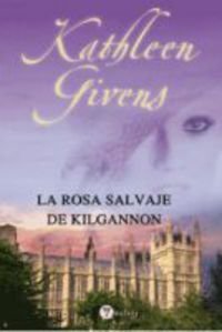 Portada del libro LA ROSA SALVAJE DE KILGANNON