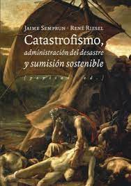 Portada del libro CATASTROFISMO, ADMINISTRACIÓN DEL DESASTRE Y SUMISIÓN SOSTENIBLE